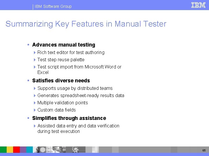 IBM Software Group Summarizing Key Features in Manual Tester § Advances manual testing 4