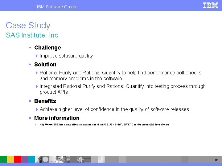 IBM Software Group Case Study SAS Institute, Inc. § Challenge 4 Improve software quality