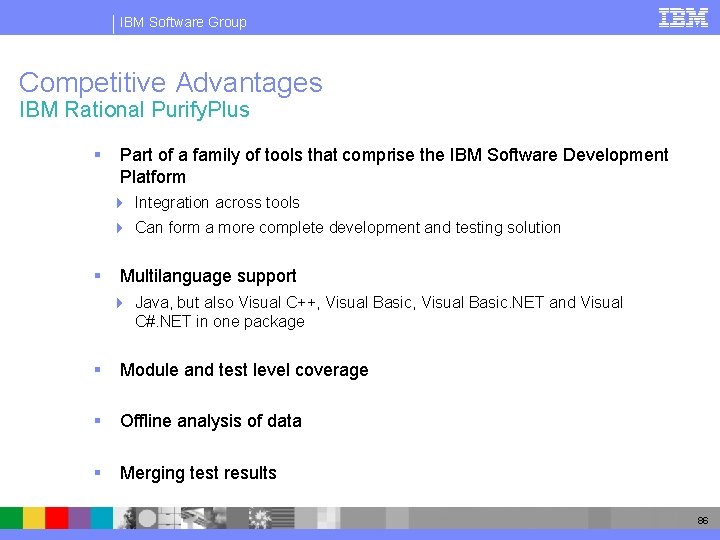 IBM Software Group Competitive Advantages IBM Rational Purify. Plus § Part of a family