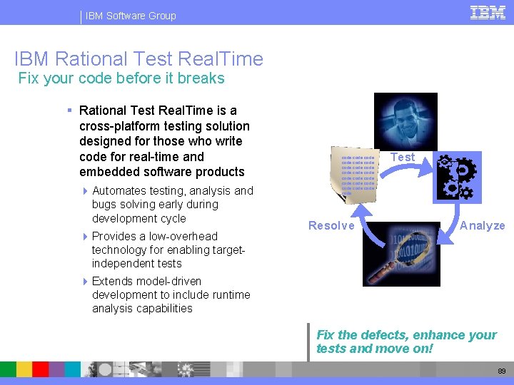 IBM Software Group IBM Rational Test Real. Time Fix your code before it breaks