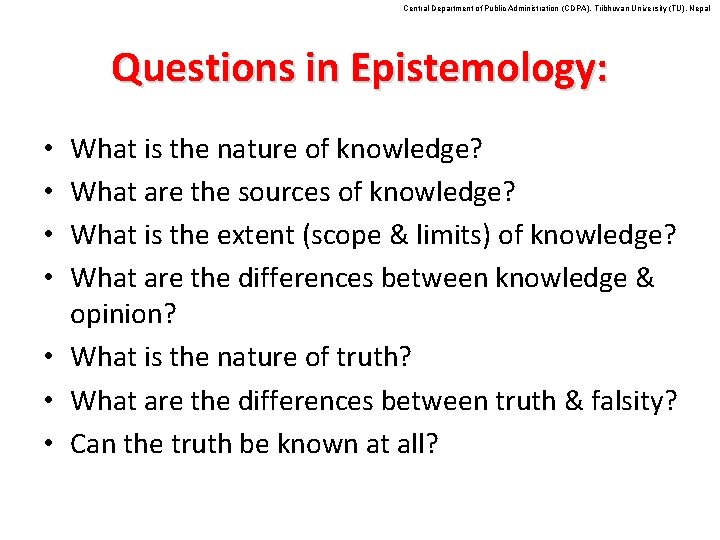 Central Department of Public Administration (CDPA), Tribhuvan University (TU), Nepal Questions in Epistemology: What