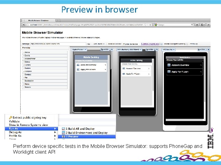 Preview in browser Perform device specific tests in the Mobile Browser Simulator: supports Phone.