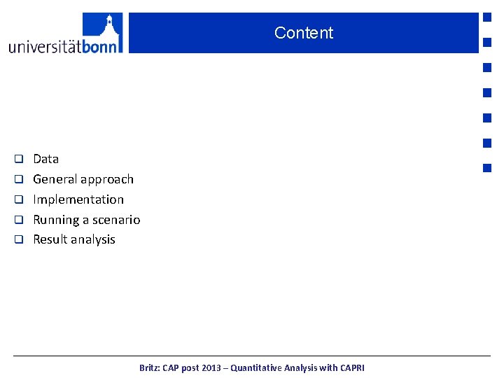 Content q q q Data General approach Implementation Running a scenario Result analysis Britz: