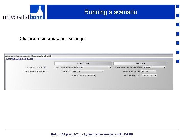 Running a scenario Closure rules and other settings Britz: CAP post 2013 – Quantitative