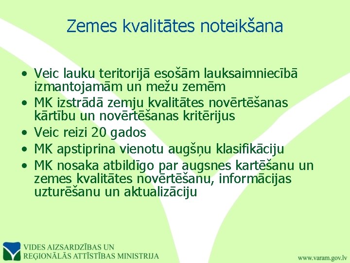 Zemes kvalitātes noteikšana • Veic lauku teritorijā esošām lauksaimniecībā izmantojamām un mežu zemēm •