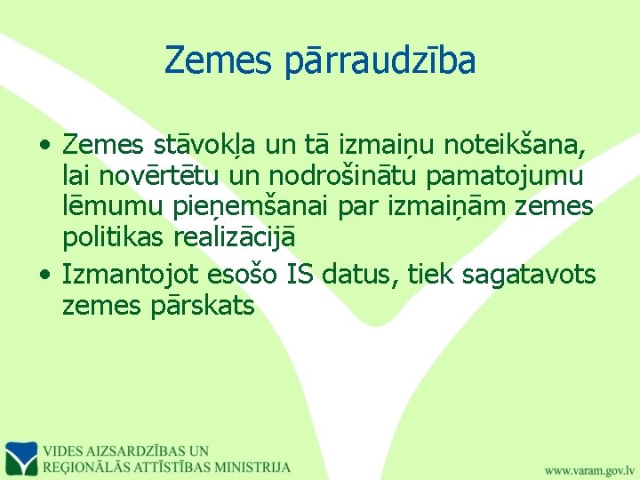 Zemes pārraudzība • Zemes stāvokļa un tā izmaiņu noteikšana, lai novērtētu un nodrošinātu pamatojumu