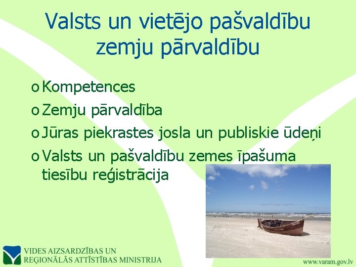 Valsts un vietējo pašvaldību zemju pārvaldību o Kompetences o Zemju pārvaldība o Jūras piekrastes