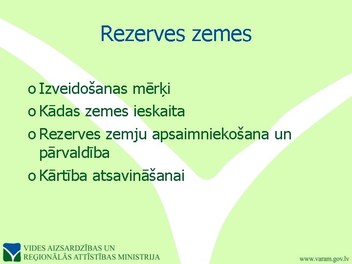 Rezerves zemes o Izveidošanas mērķi o Kādas zemes ieskaita o Rezerves zemju apsaimniekošana un