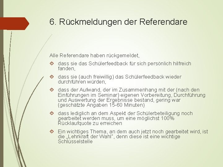 6. Rückmeldungen der Referendare Alle Referendare haben rückgemeldet, dass sie das Schülerfeedback für sich