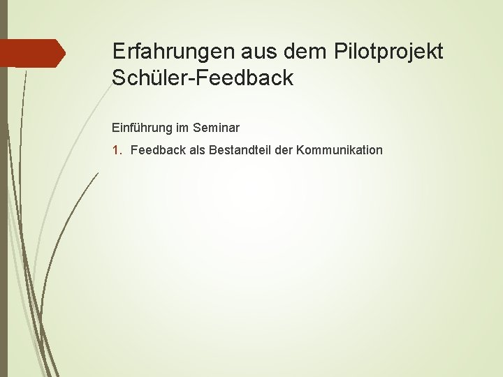 Erfahrungen aus dem Pilotprojekt Schüler-Feedback Einführung im Seminar 1. Feedback als Bestandteil der Kommunikation