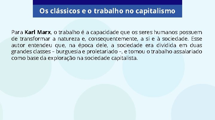 Os clássicos e o trabalho no capitalismo Para Karl Marx, o trabalho é a