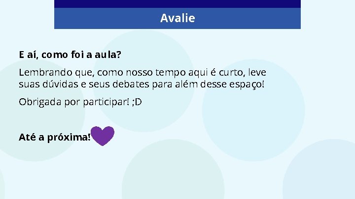 Avalie E aí, como foi a aula? Lembrando que, como nosso tempo aqui é