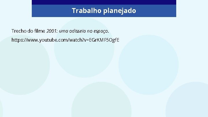 Trabalho planejado Trecho do filme 2001: uma odisseia no espaço. https: //www. youtube. com/watch?