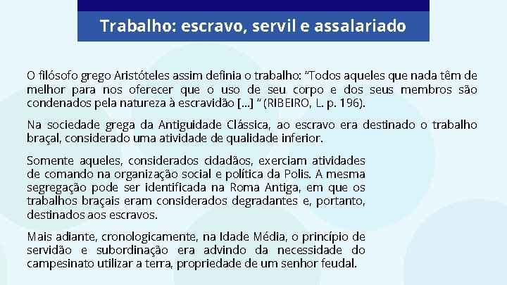 Trabalho: escravo, servil e assalariado O filósofo grego Aristóteles assim definia o trabalho: “Todos