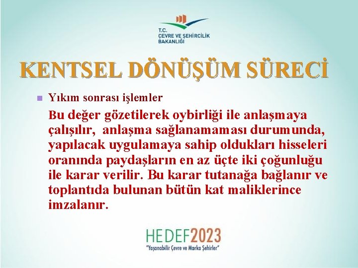 KENTSEL DÖNÜŞÜM SÜRECİ n Yıkım sonrası işlemler Bu değer gözetilerek oybirliği ile anlaşmaya çalışılır,