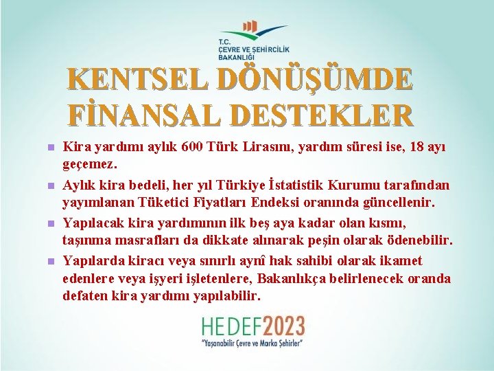 KENTSEL DÖNÜŞÜMDE FİNANSAL DESTEKLER n n Kira yardımı aylık 600 Türk Lirasını, yardım süresi