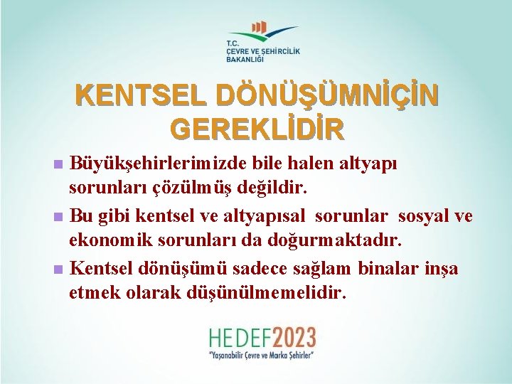 KENTSEL DÖNÜŞÜMNİÇİN GEREKLİDİR Büyükşehirlerimizde bile halen altyapı sorunları çözülmüş değildir. n Bu gibi kentsel