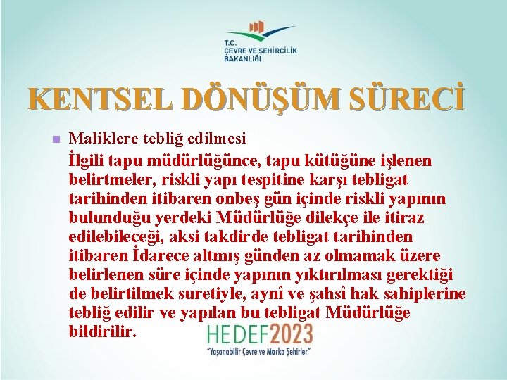 KENTSEL DÖNÜŞÜM SÜRECİ n Maliklere tebliğ edilmesi İlgili tapu müdürlüğünce, tapu kütüğüne işlenen belirtmeler,