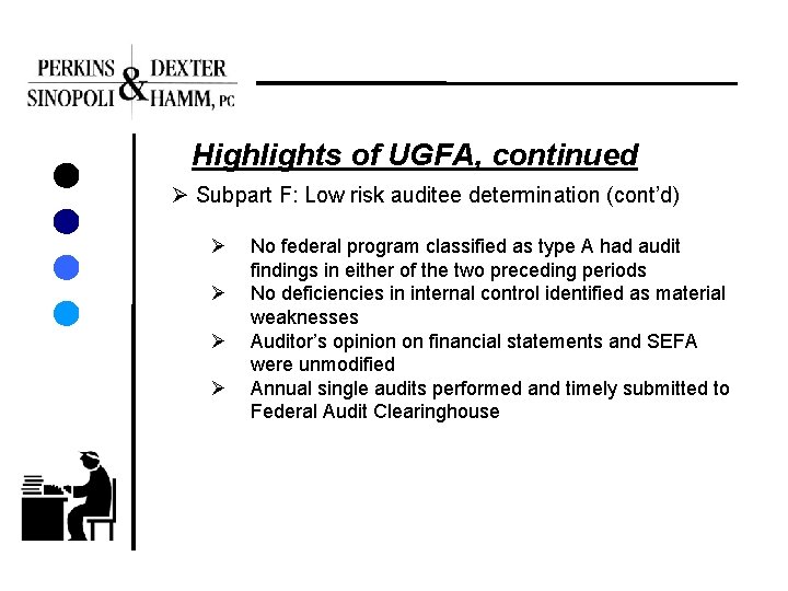 Highlights of UGFA, continued Ø Subpart F: Low risk auditee determination (cont’d) Ø Ø