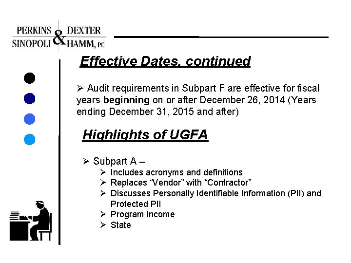 Effective Dates, continued Ø Audit requirements in Subpart F are effective for fiscal years