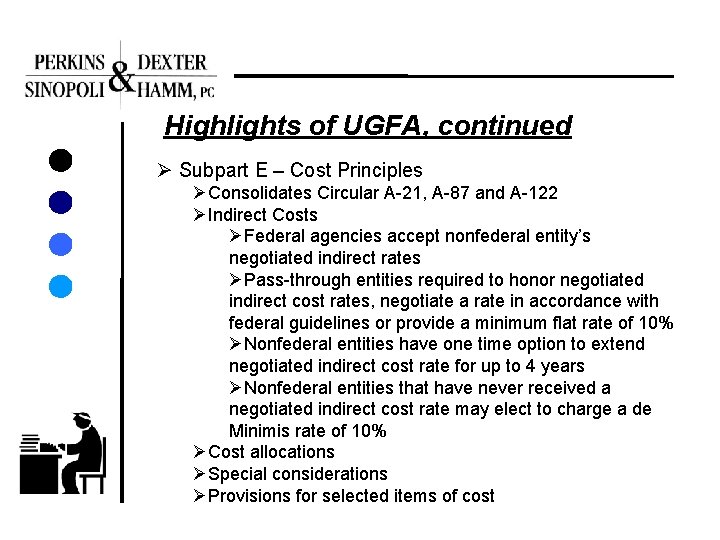 Highlights of UGFA, continued Ø Subpart E – Cost Principles ØConsolidates Circular A-21, A-87