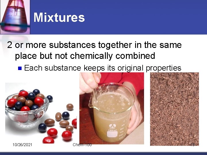 Mixtures 2 or more substances together in the same place but not chemically combined