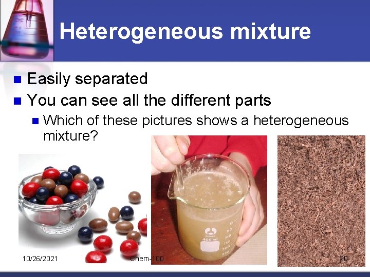 Heterogeneous mixture Easily separated n You can see all the different parts n n