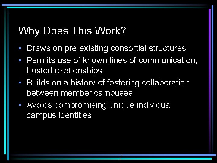 Why Does This Work? • Draws on pre-existing consortial structures • Permits use of