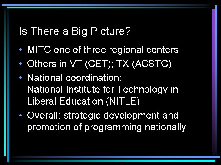 Is There a Big Picture? • MITC one of three regional centers • Others