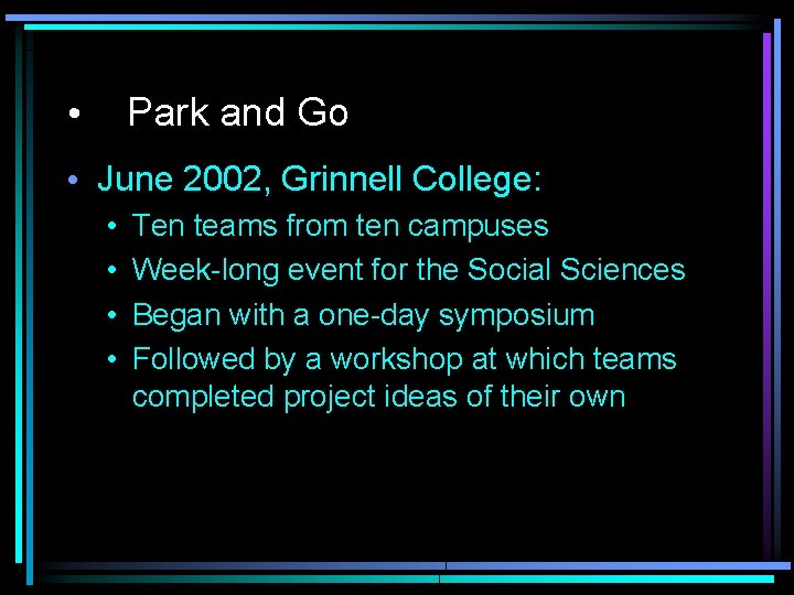 Park and Go • • June 2002, Grinnell College: • • Ten teams from