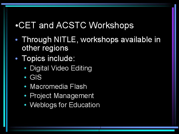  • CET and ACSTC Workshops • Through NITLE, workshops available in other regions