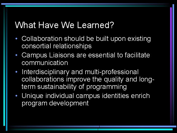 What Have We Learned? • Collaboration should be built upon existing consortial relationships •