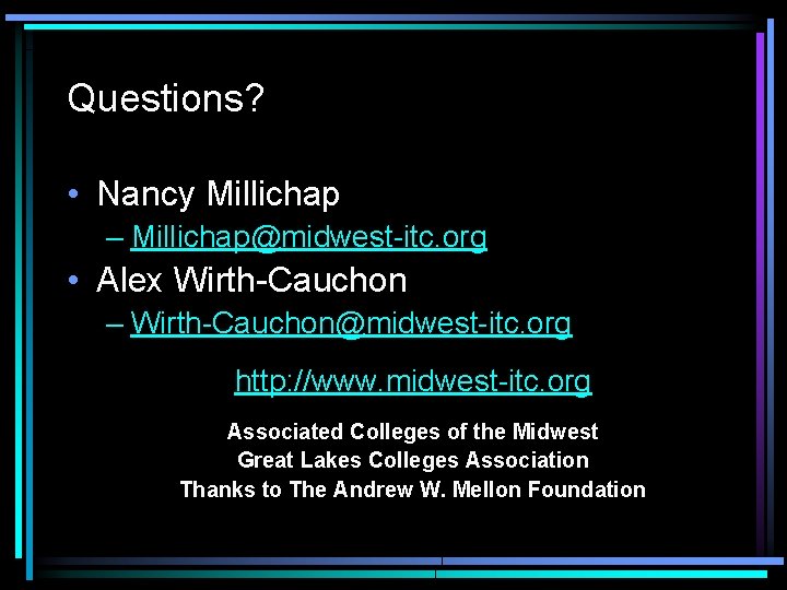 Questions? • Nancy Millichap – Millichap@midwest-itc. org • Alex Wirth-Cauchon – Wirth-Cauchon@midwest-itc. org http: