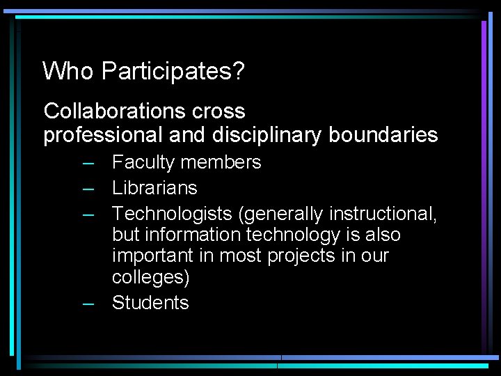 Who Participates? Collaborations cross professional and disciplinary boundaries – Faculty members – Librarians –