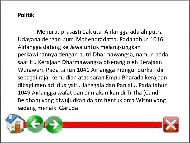 Politik Menurut prasasti Calcuta, Airlangga adalah putra Udayana dengan putri Mahendradatta. Pada tahun 1016