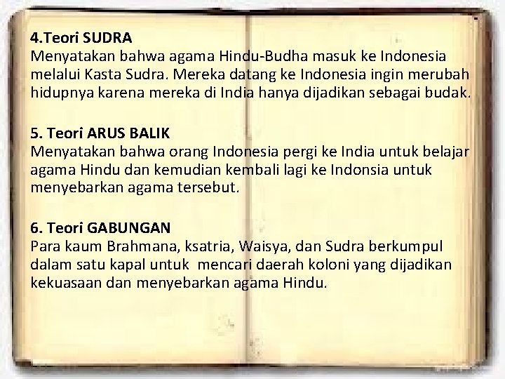 4. Teori SUDRA Menyatakan bahwa agama Hindu-Budha masuk ke Indonesia melalui Kasta Sudra. Mereka