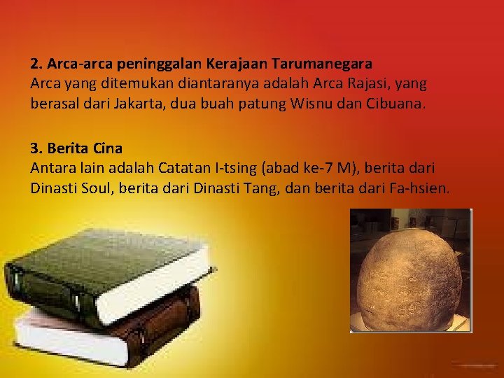 2. Arca-arca peninggalan Kerajaan Tarumanegara Arca yang ditemukan diantaranya adalah Arca Rajasi, yang berasal