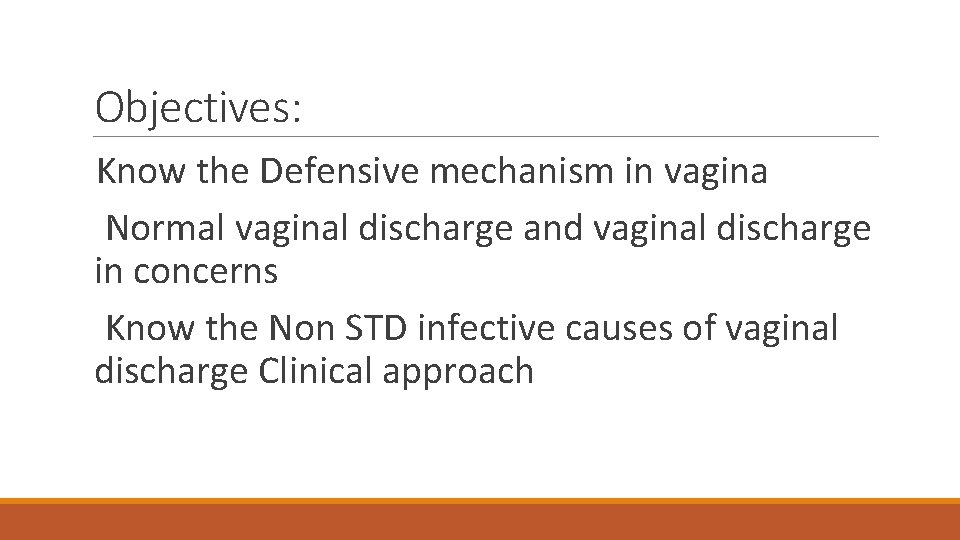 Objectives: Know the Defensive mechanism in vagina Normal vaginal discharge and vaginal discharge in