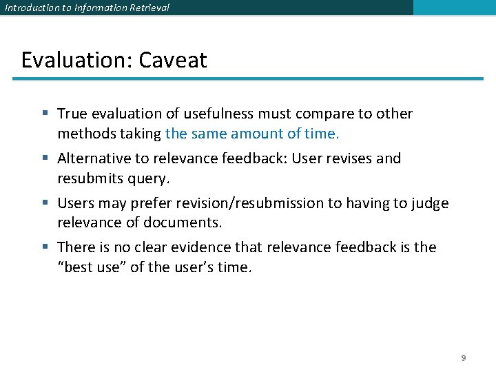 Introduction to Information Retrieval Evaluation: Caveat § True evaluation of usefulness must compare to