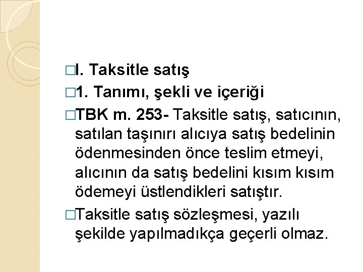 �I. Taksitle satış � 1. Tanımı, şekli ve içeriği �TBK m. 253 - Taksitle