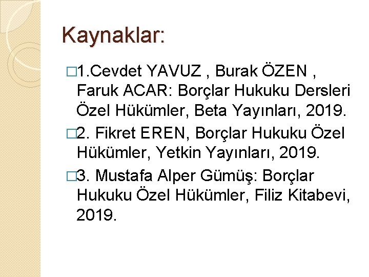 Kaynaklar: � 1. Cevdet YAVUZ , Burak ÖZEN , Faruk ACAR: Borçlar Hukuku Dersleri