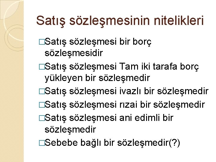 Satış sözleşmesinin nitelikleri �Satış sözleşmesi bir borç sözleşmesidir �Satış sözleşmesi Tam iki tarafa borç