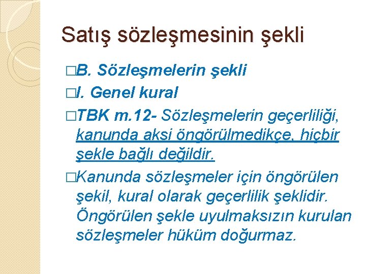 Satış sözleşmesinin şekli �B. Sözleşmelerin şekli �I. Genel kural �TBK m. 12 - Sözleşmelerin