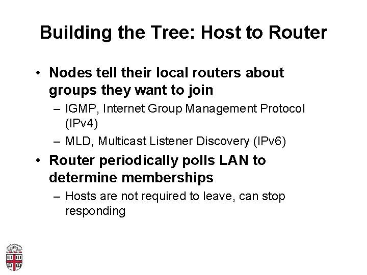 Building the Tree: Host to Router • Nodes tell their local routers about groups