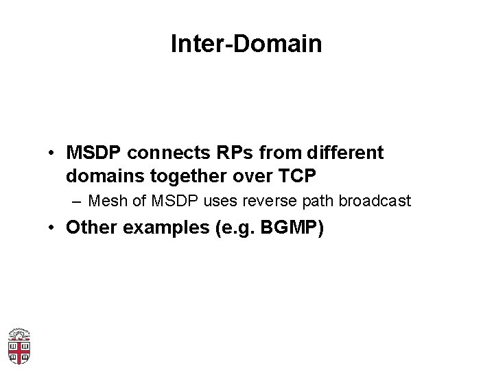 Inter-Domain • MSDP connects RPs from different domains together over TCP – Mesh of