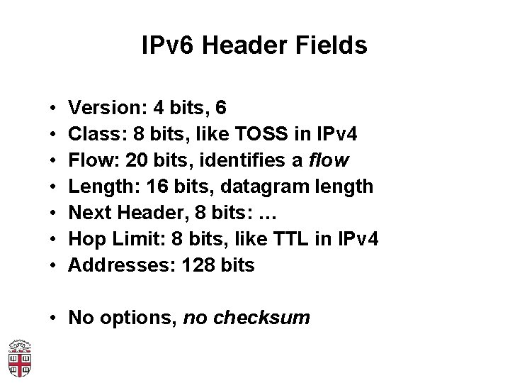 IPv 6 Header Fields • • Version: 4 bits, 6 Class: 8 bits, like