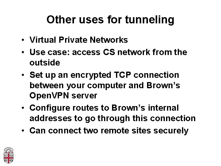 Other uses for tunneling • Virtual Private Networks • Use case: access CS network