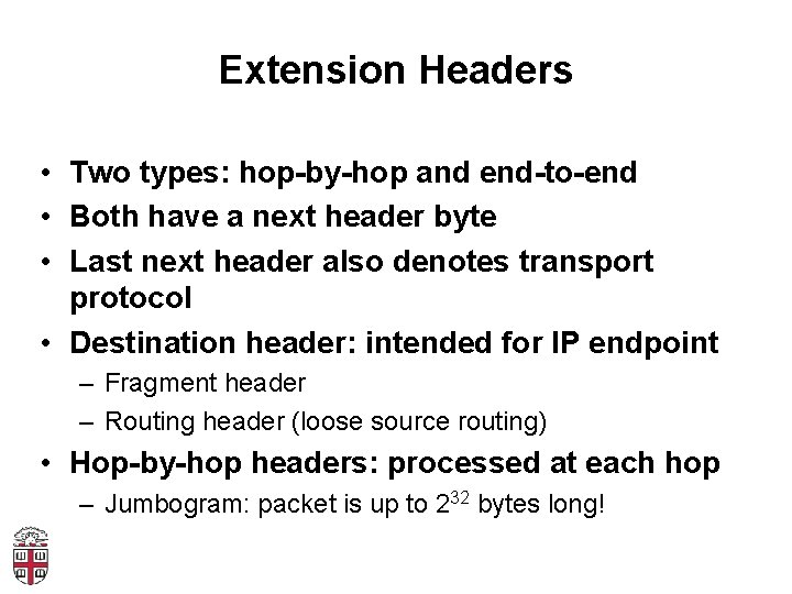 Extension Headers • Two types: hop-by-hop and end-to-end • Both have a next header