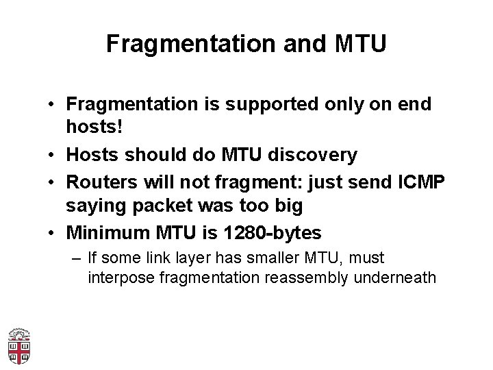 Fragmentation and MTU • Fragmentation is supported only on end hosts! • Hosts should