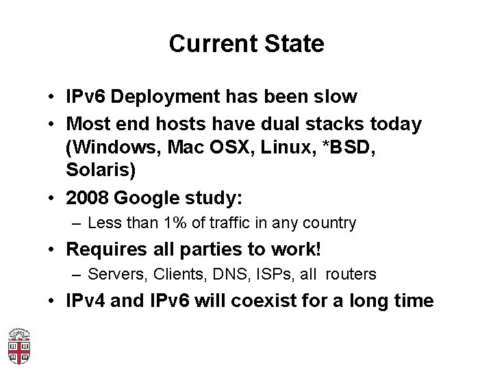 Current State • IPv 6 Deployment has been slow • Most end hosts have